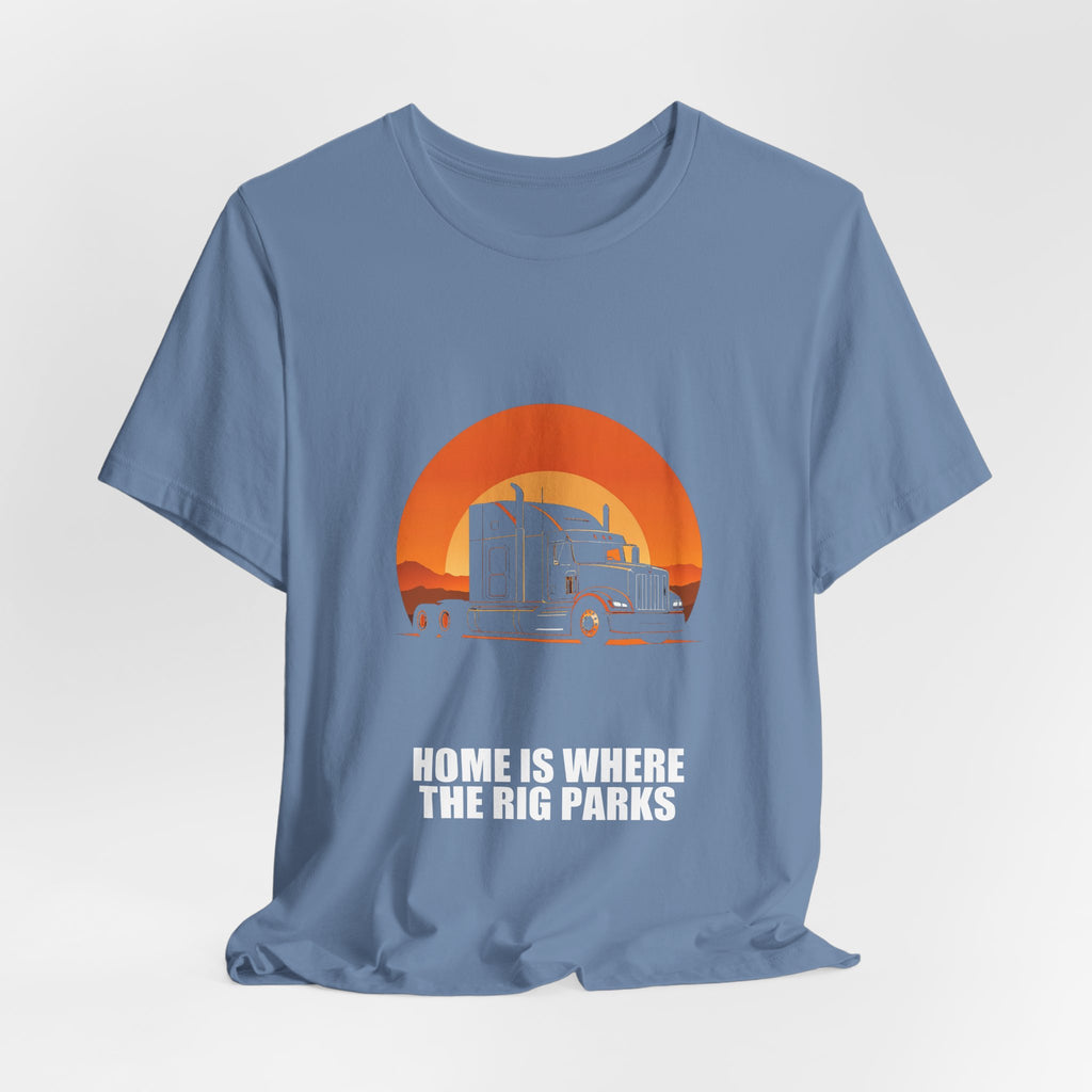 Home Is Where The Rig Parks Trucker Shirt - Trucker, Trucker Gift, Funny Trucker, Trucker Gifts, Tee, T-Shirt