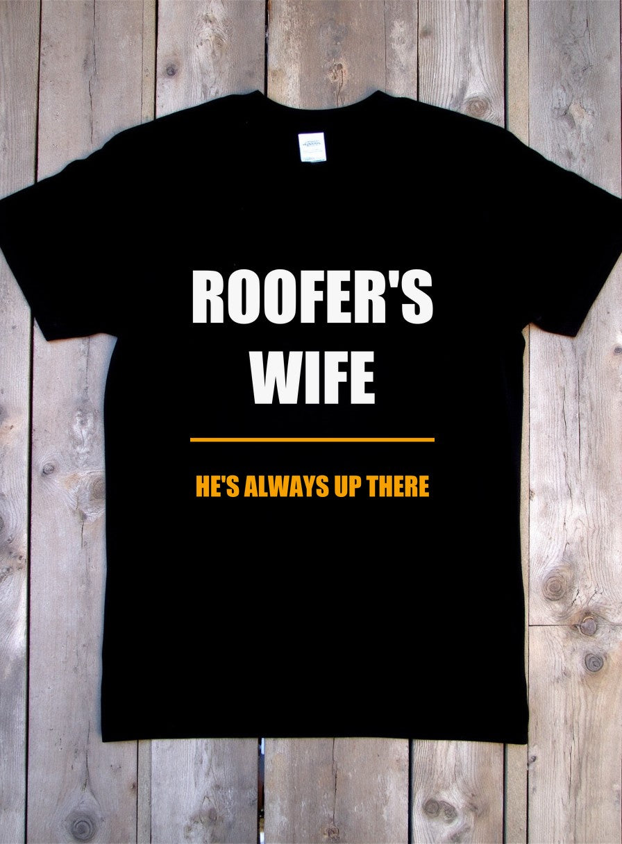 He's Always Up There Roofer's Wife Shirt, Funny Tradesman Wife Gift Tee — flat lay photo