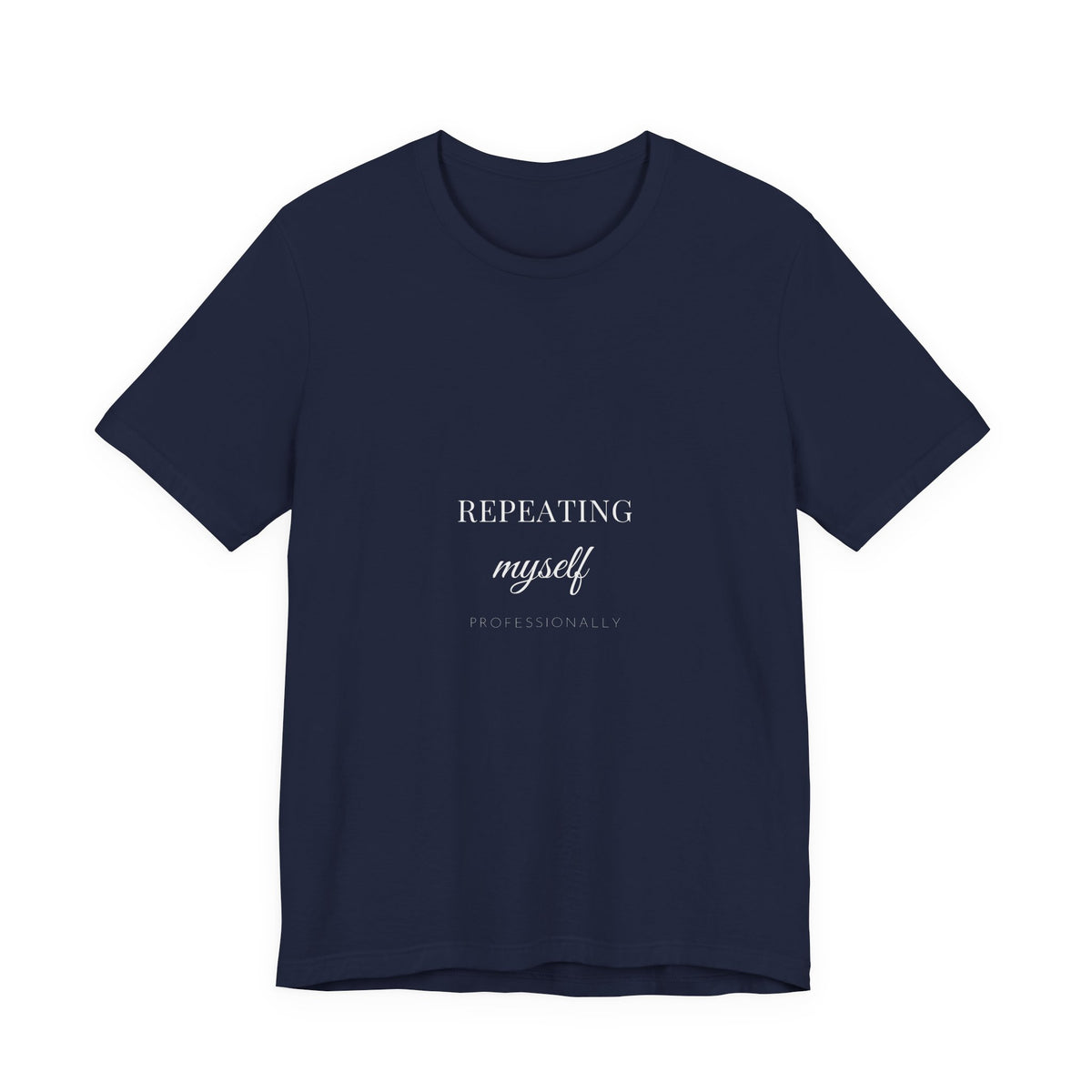 Repeating Myself Professionally Shirt - Funny Teacher Farmhouse Tee, Teacher Gift, Premium Bella Canvas