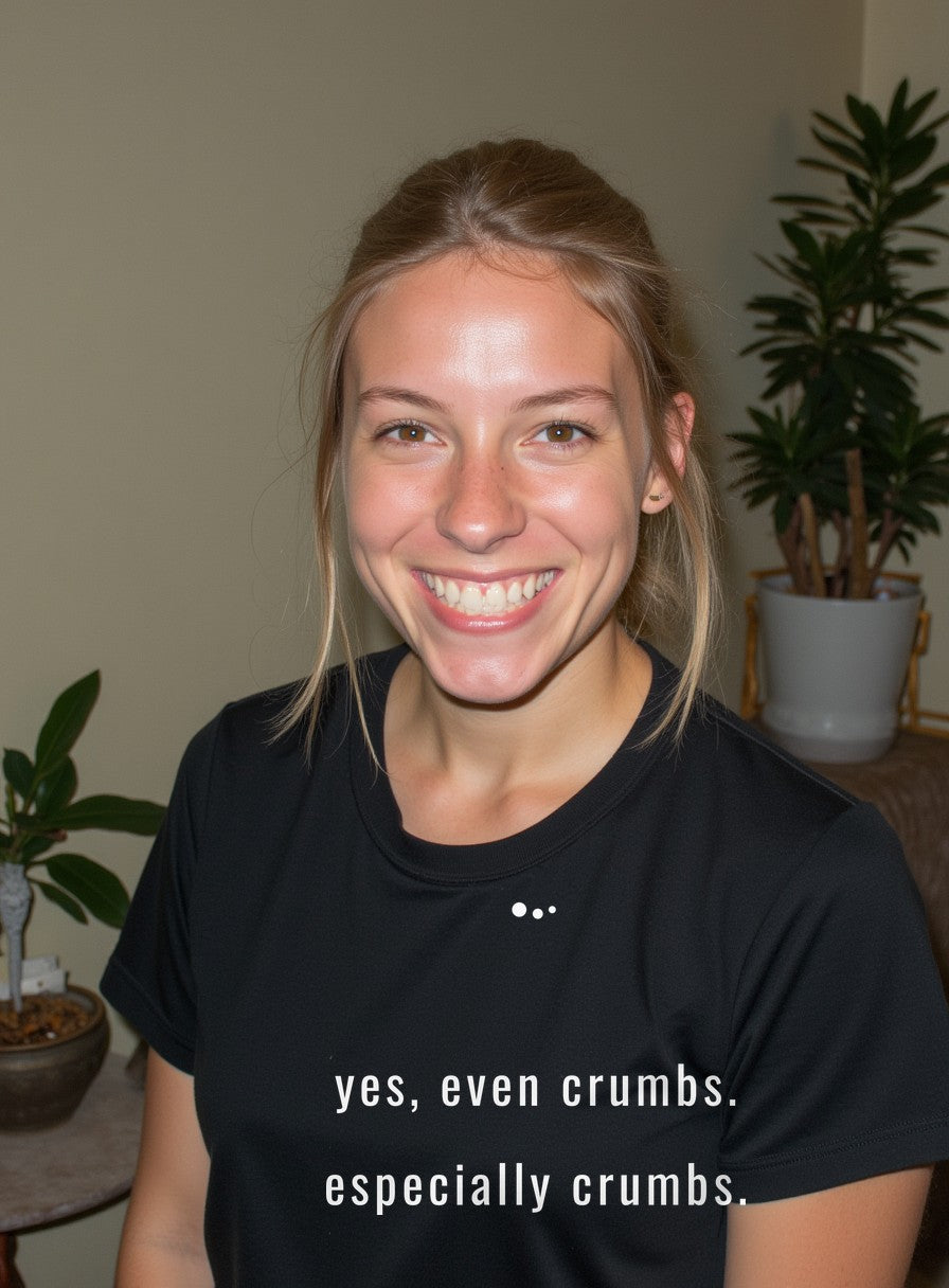 Yes Even Crumbs Especially Crumbs Shirt — worn lifestyle photo