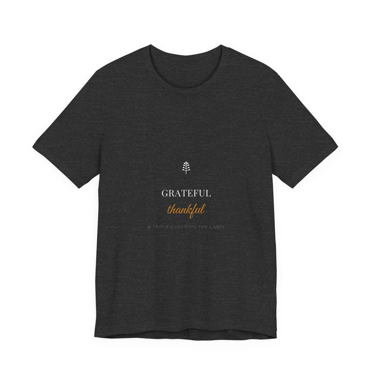 Grateful Thankful And Triple-Checking The Label Shirt - Funny Celiac Farmhouse Tee, Premium Bella Canvas