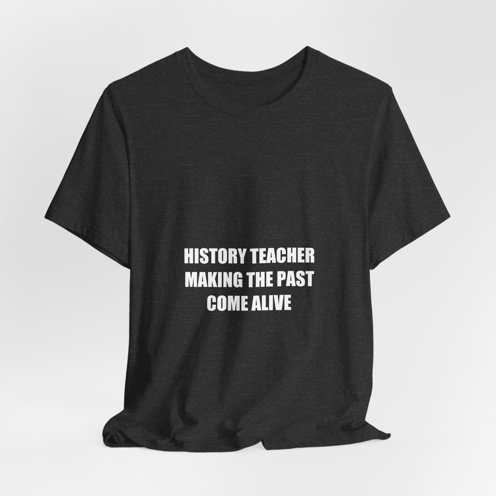 History Teacher Making the Past Come Alive Shirt - Funny History Teacher Gift, Social Studies Tee, Premium Bella Canvas