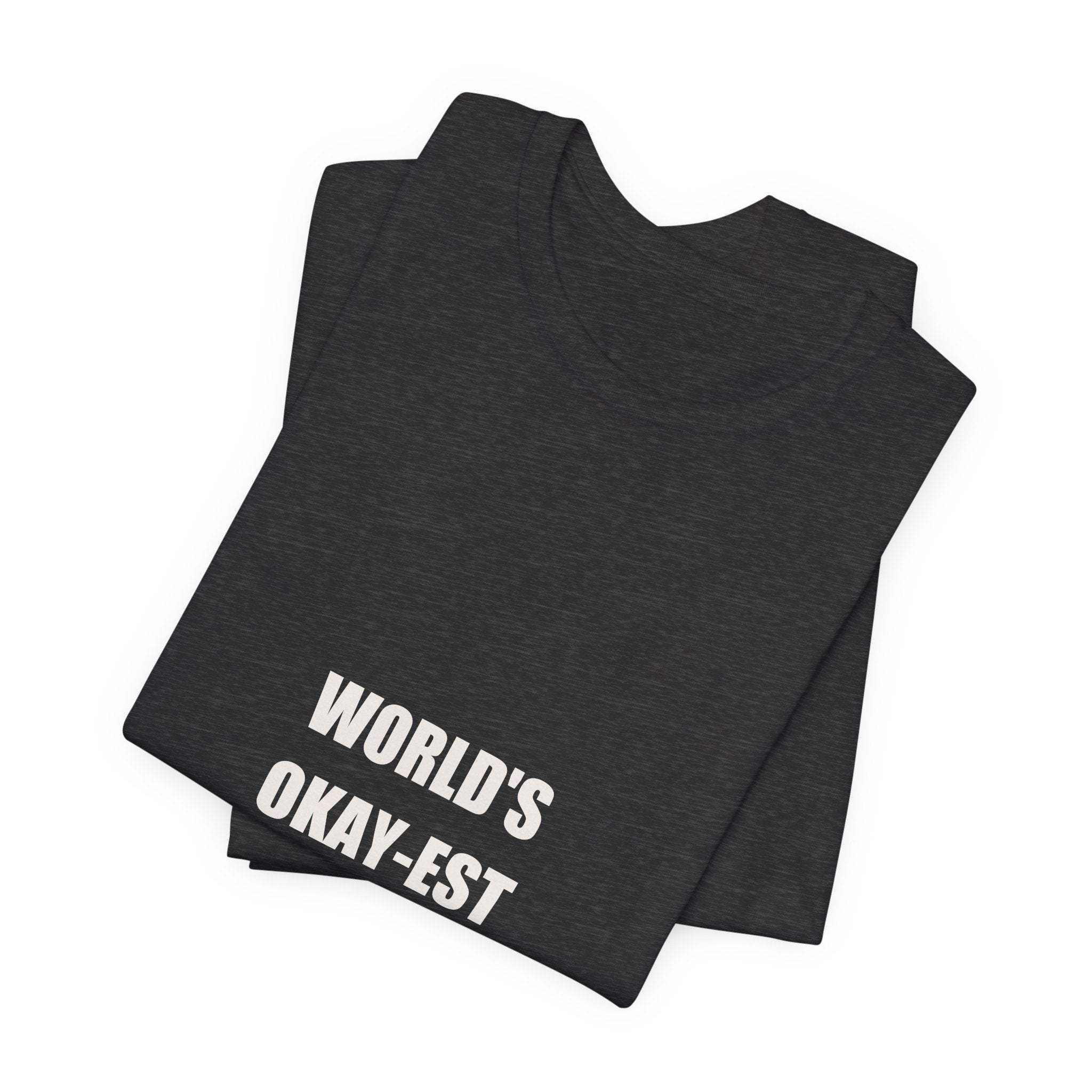 World's Okay-est Dad Shirt - Funny Dad Joke Tee, Father's Day Humble Dad Gift, Premium Bella Canvas