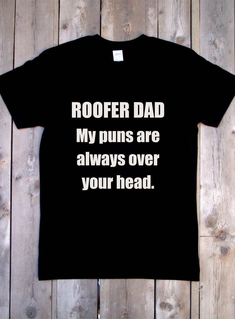 Roofer Dad Puns Always Over Your Head Shirt — flat lay photo