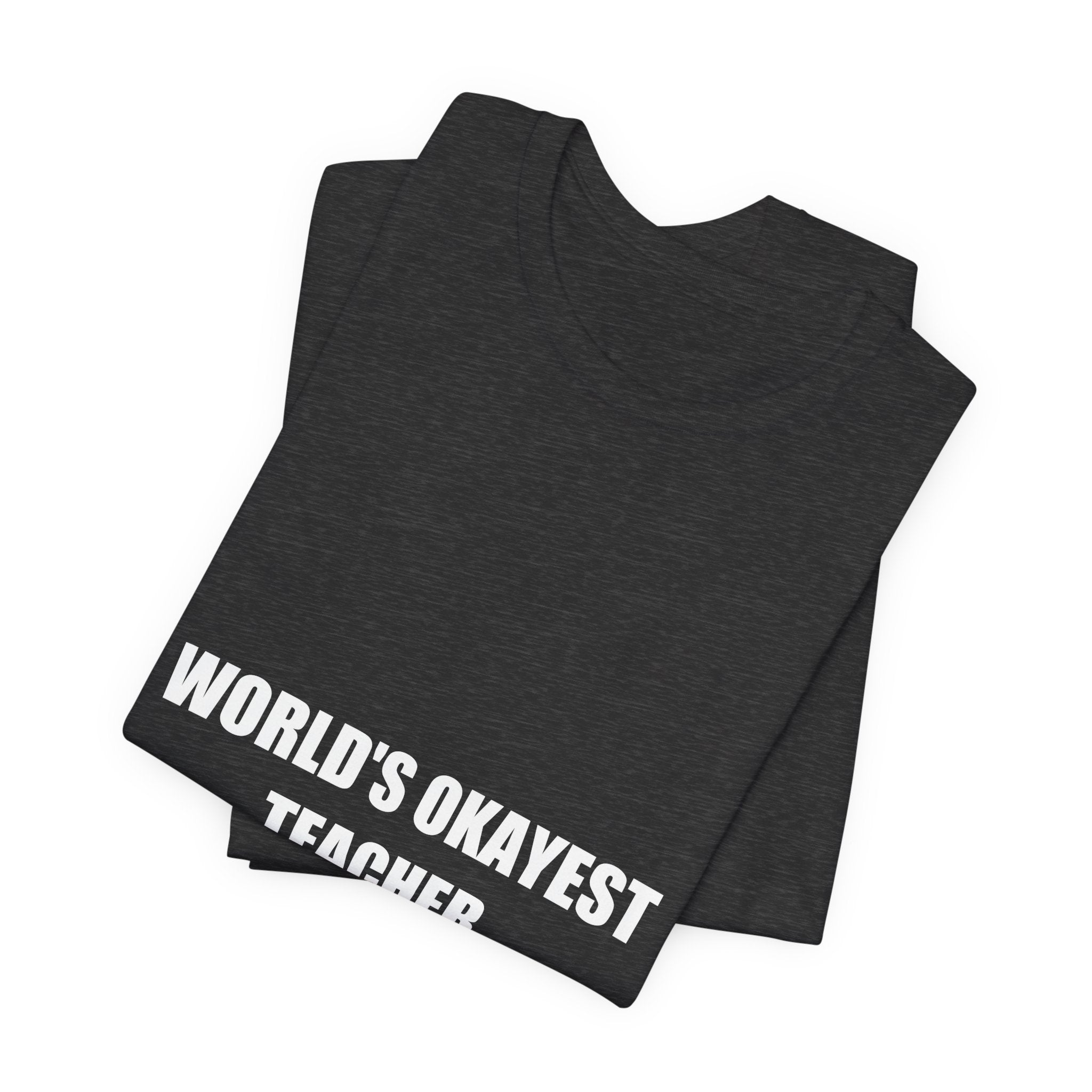 World's Okayest Teacher Shirt - Funny Teacher Gift, Sarcastic Teacher Tee, Back to School, Premium Bella Canvas