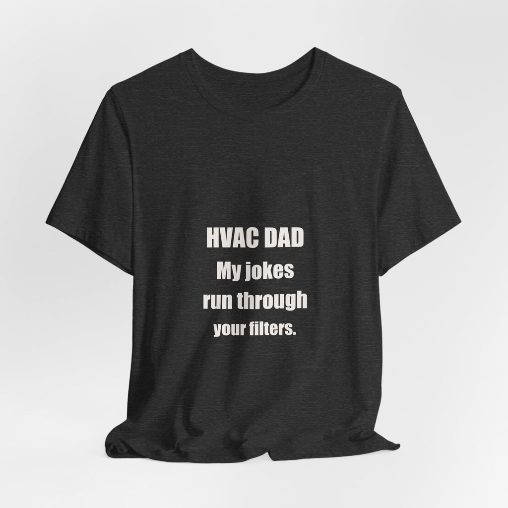 HVAC Dad Jokes Run Through Your Filters Shirt - Funny HVAC Dad Pun, Father's Day Tradesman Tee, Premium Bella Canvas