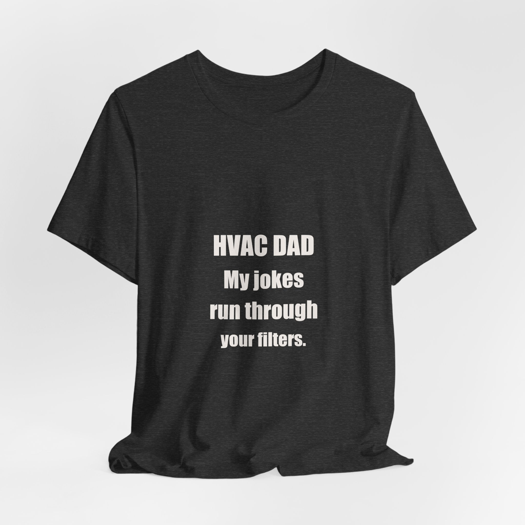 HVAC Dad Jokes Run Through Your Filters Shirt - Funny HVAC Dad Pun, Father's Day Tradesman Tee, Premium Bella Canvas
