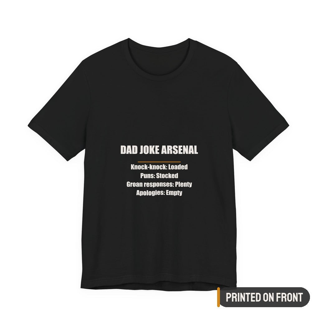 Dad Joke Arsenal Loaded Stocked Plenty Empty Shirt — printed on front (placement label)