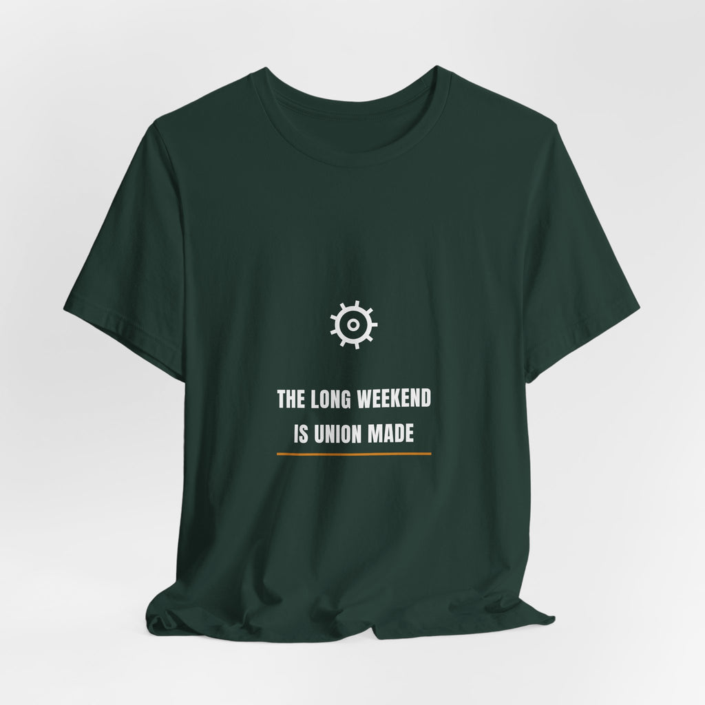 The Long Weekend Is Union Made Shirt - Labor Day Tee, Premium Bella Canvas