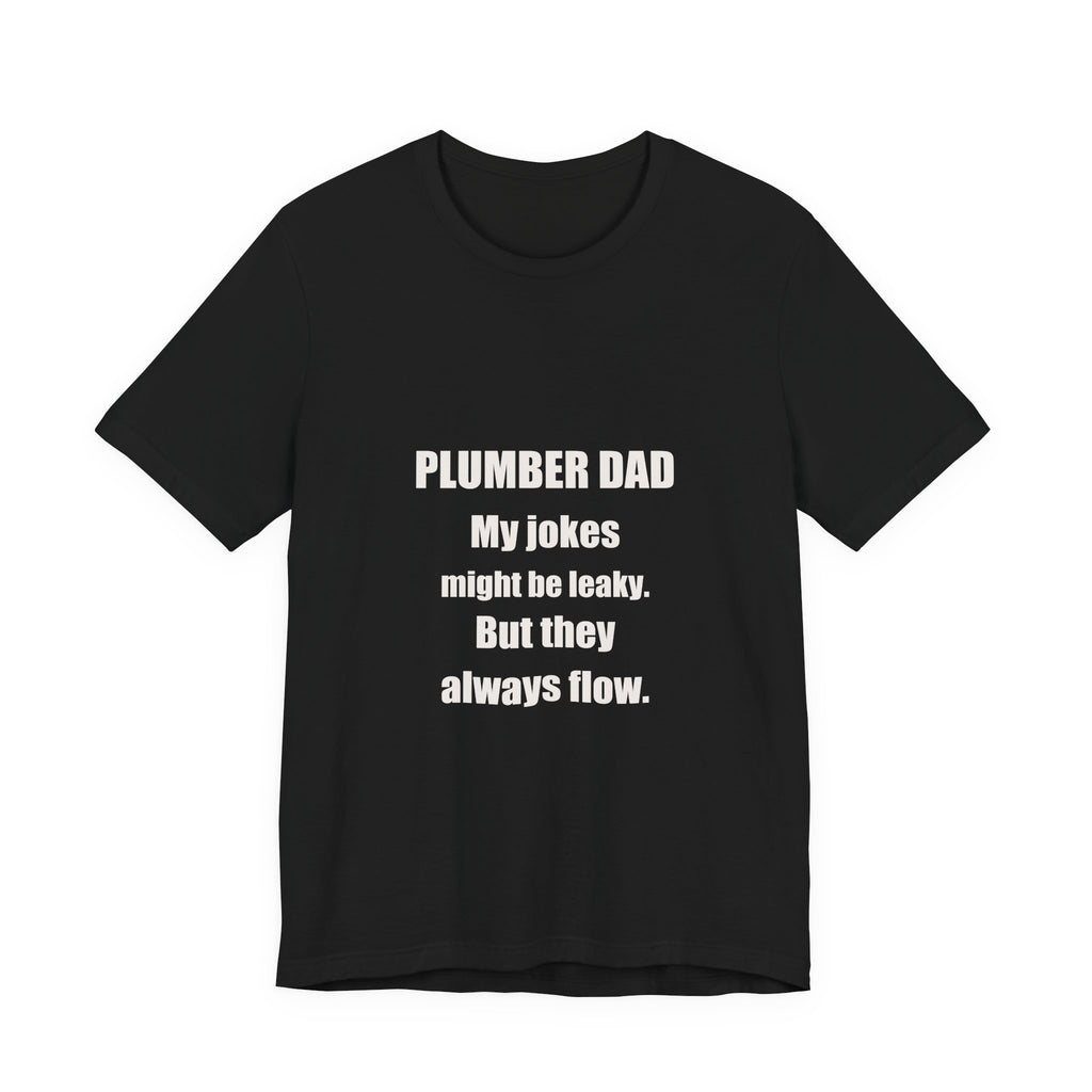 Plumber Dad Jokes Might Be Leaky But They Always Flow Shirt from Kindling & Hammer