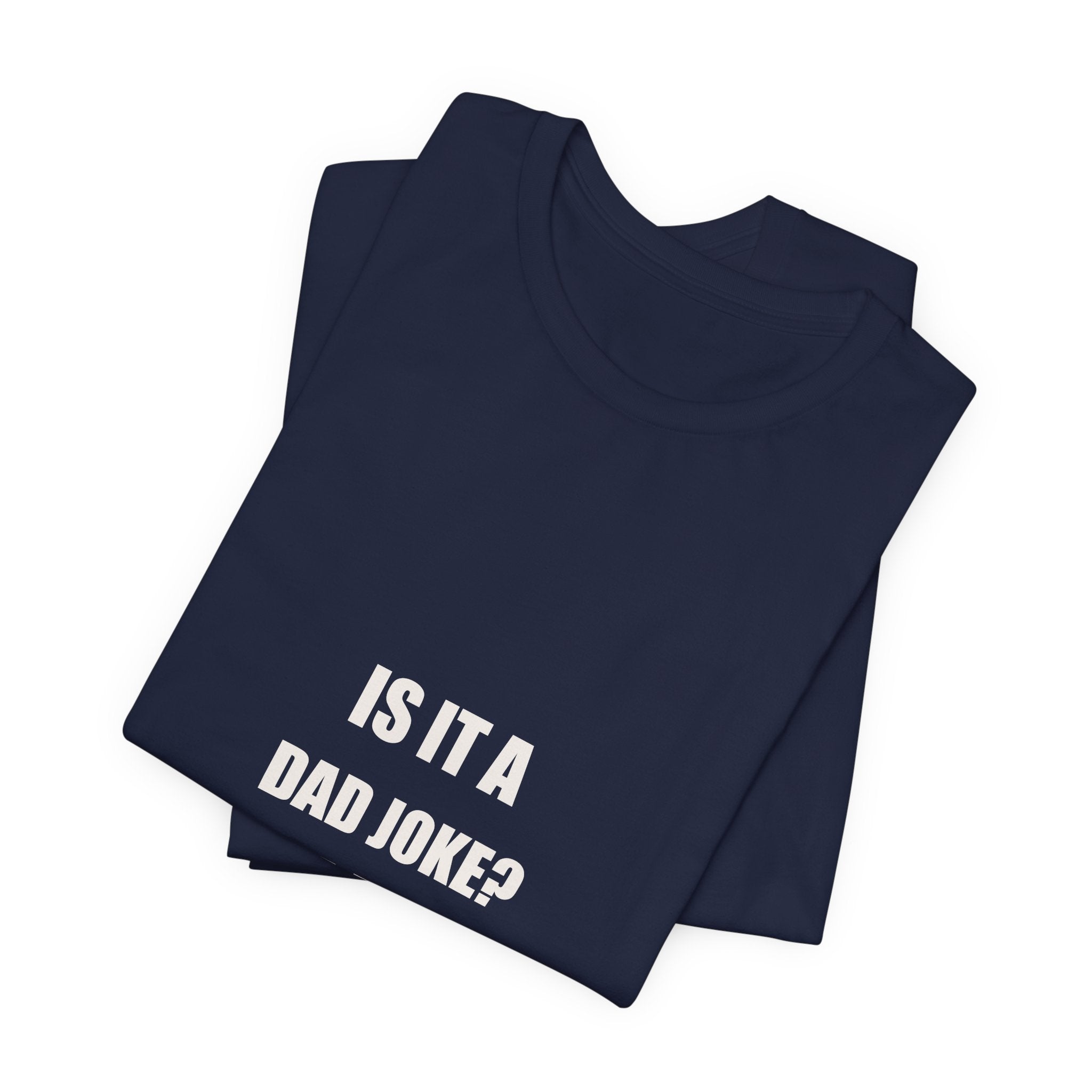 Is It A Dad Joke I Am A Dad Technically Yes Shirt - Funny Dad Pun Gift, Father's Day Tee, Premium Bella Canvas