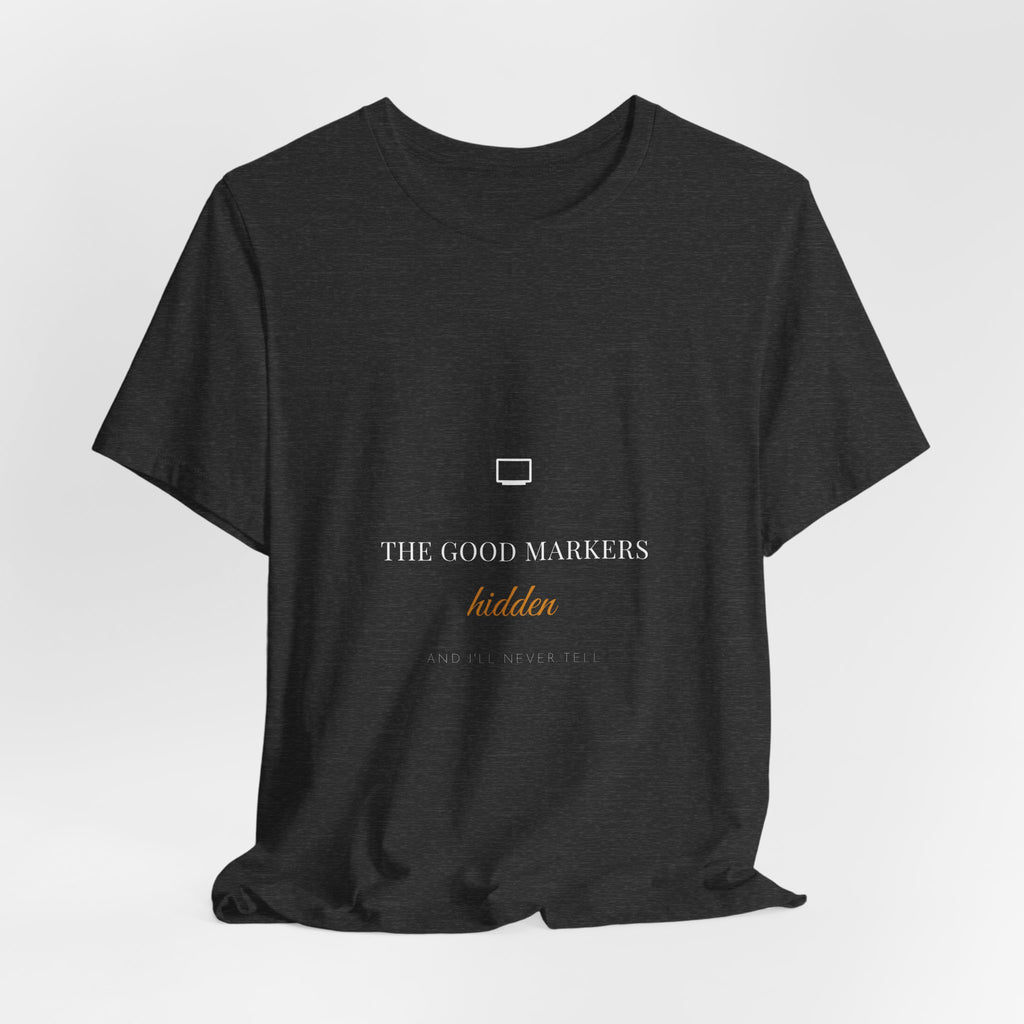 The Good Markers Hidden And I'll Never Tell Shirt - Funny Teacher Supply Tee, Premium Bella Canvas