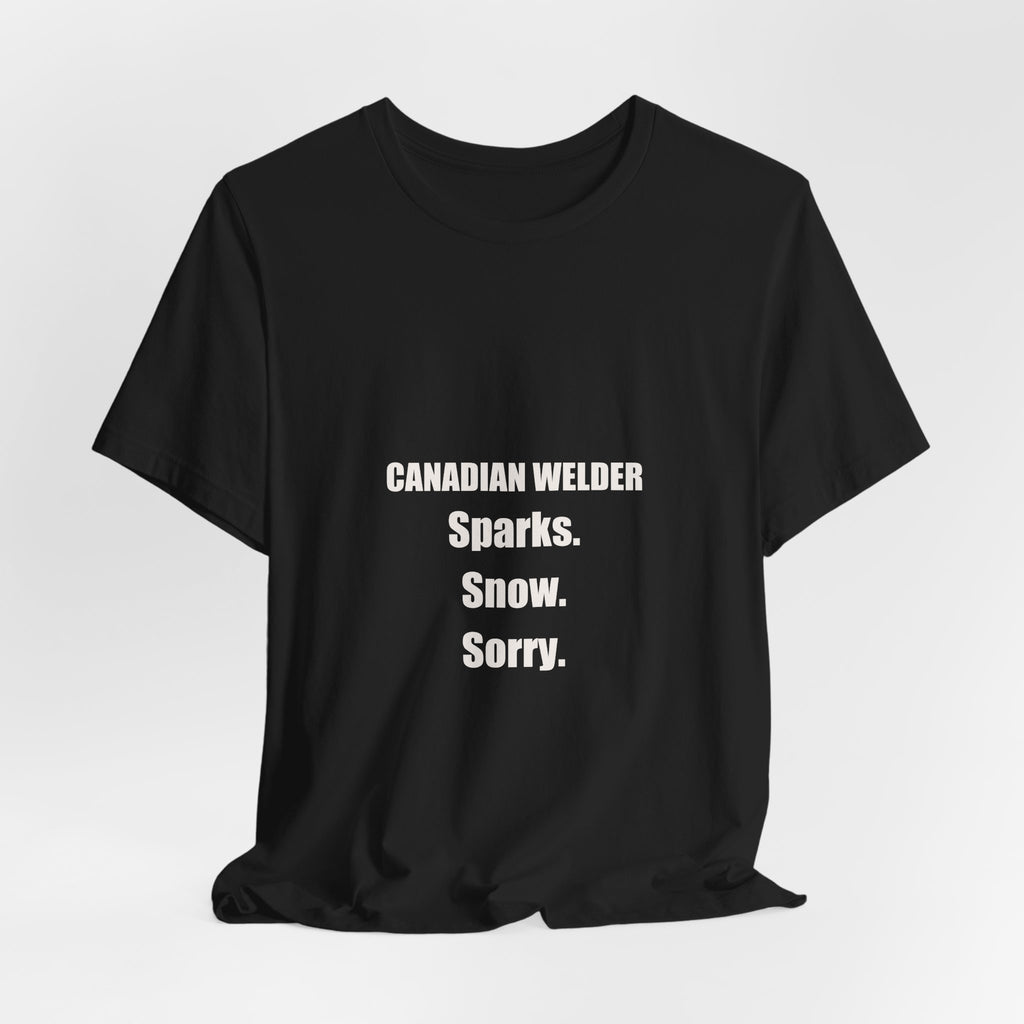 Canadian Welder Shirt - Sparks Snow Sorry, Funny Welder Gift, Canada Day Welder Tee, Premium Bella Canvas