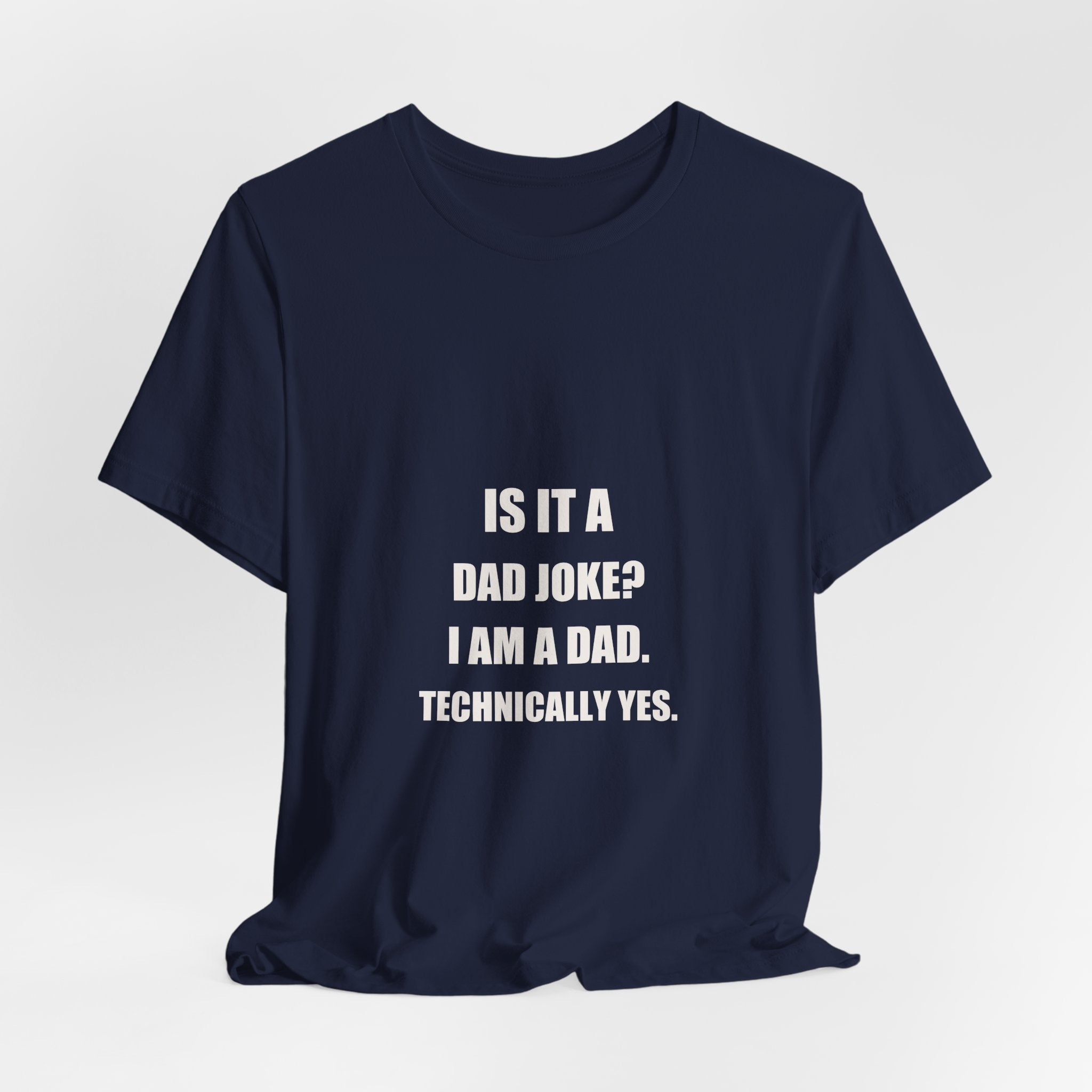 Is It A Dad Joke I Am A Dad Technically Yes Shirt - Funny Dad Pun Gift, Father's Day Tee, Premium Bella Canvas