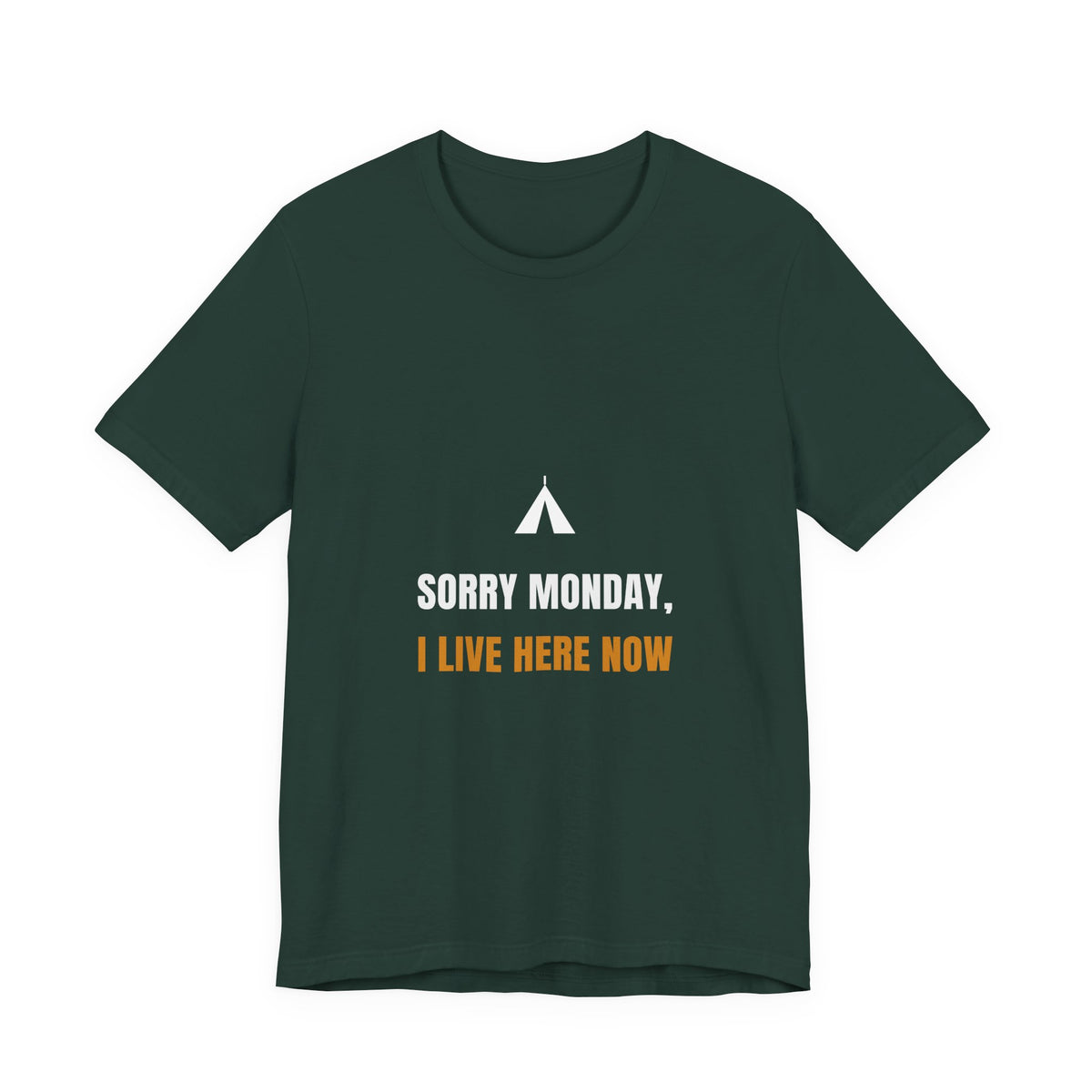 Sorry Monday I Live Here Now Shirt - Funny Camping Tee, Premium Bella Canvas