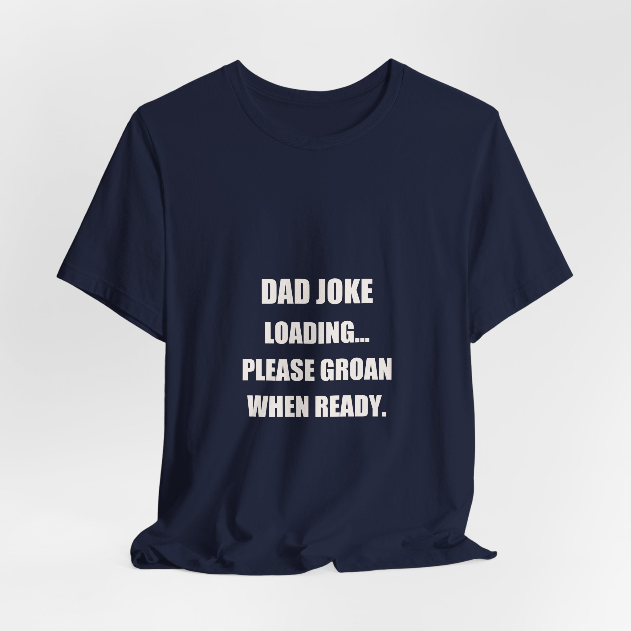 Dad Joke Loading Please Groan When Ready Shirt - Funny Dad Pun Tee, Father's Day Dad Joke Gift, Premium Bella Canvas