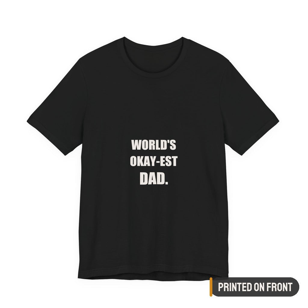 World's Okay-est Dad Shirt — printed on front (placement label)
