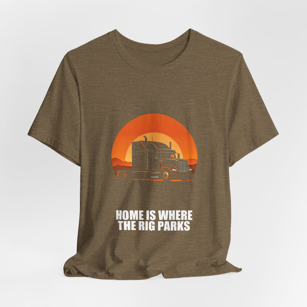 Home Is Where The Rig Parks Trucker Shirt - Trucker, Trucker Gift, Funny Trucker, Trucker Gifts, Tee, T-Shirt
