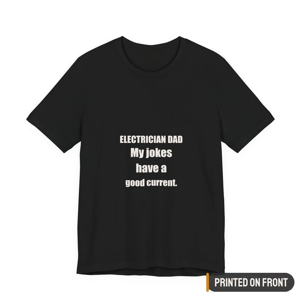 Electrician Dad Jokes Have A Good Current Shirt — printed on front (placement label)