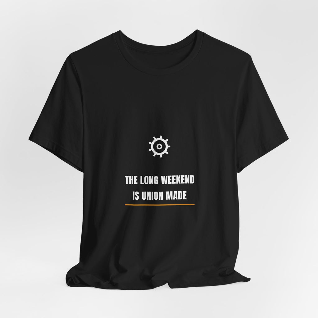 The Long Weekend Is Union Made Shirt - Labor Day Tee, Premium Bella Canvas