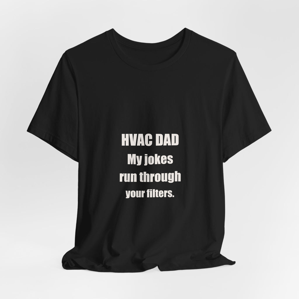 HVAC Dad Jokes Run Through Your Filters Shirt - Funny HVAC Dad Pun, Father's Day Tradesman Tee, Premium Bella Canvas