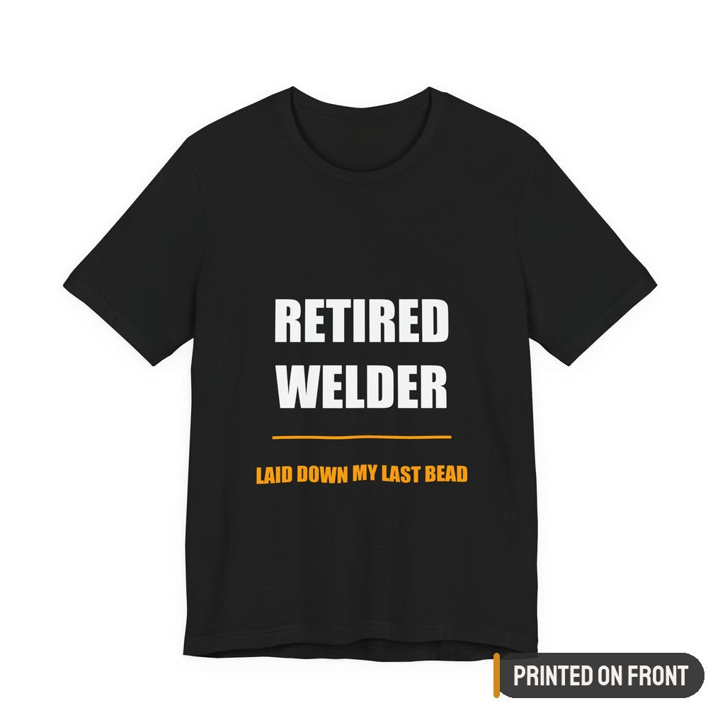 Retired Welder Shirt — printed on front (placement label)