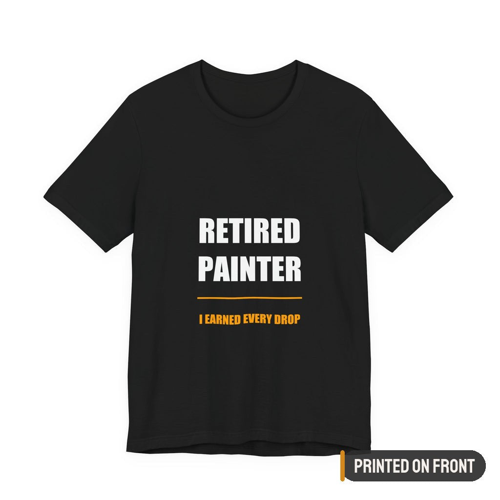 Retired Painter Shirt — printed on front (placement label)