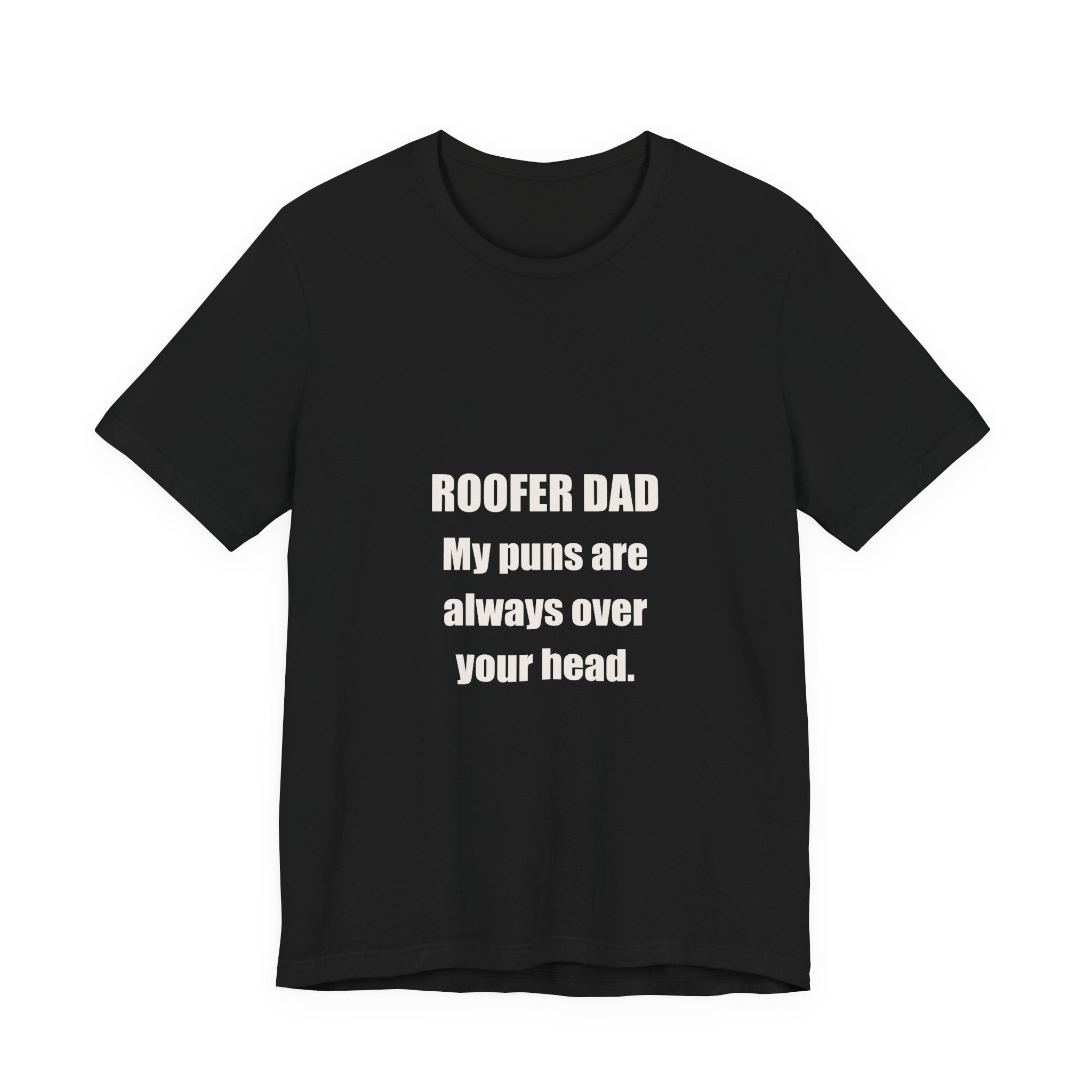 Roofer Dad Puns Always Over Your Head Shirt from Kindling & Hammer