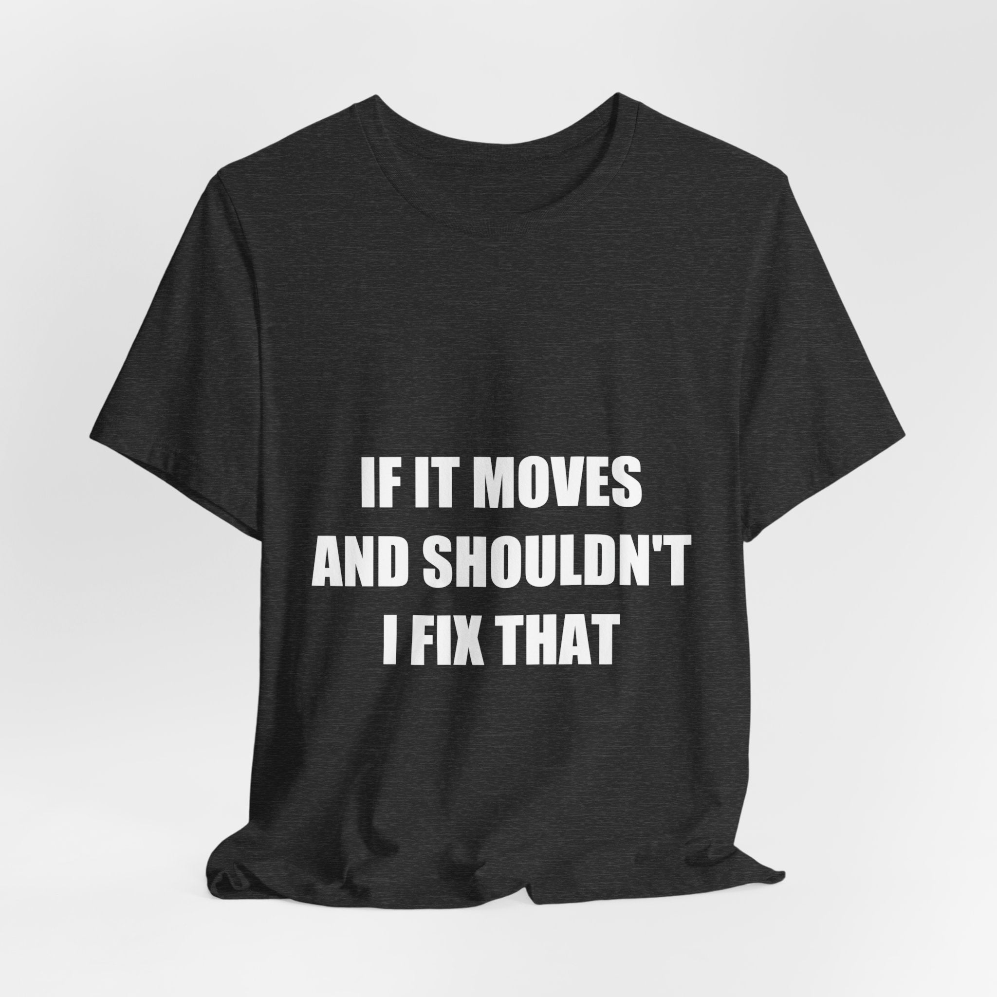 If It Moves And Shouldn't I Fix That Shirt - view 13