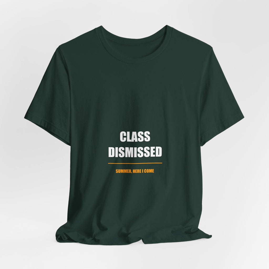 Class Dismissed Summer Here I Come Shirt - Funny Last Day of School Teacher Gift, Summer Teacher Tee, Premium Bella Canvas