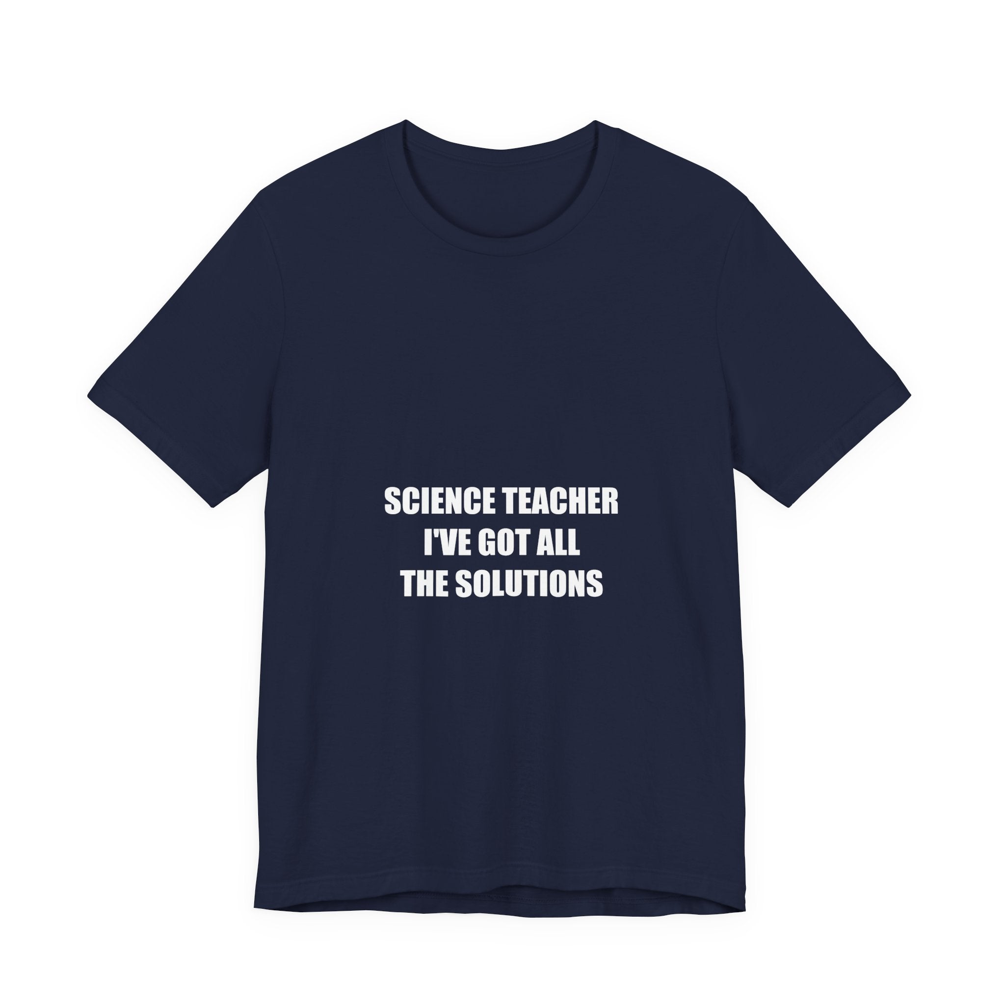 Science Teacher I've Got the Solutions Shirt - Funny Science Teacher Gift, Chemistry Teacher Tee, Premium Bella Canvas