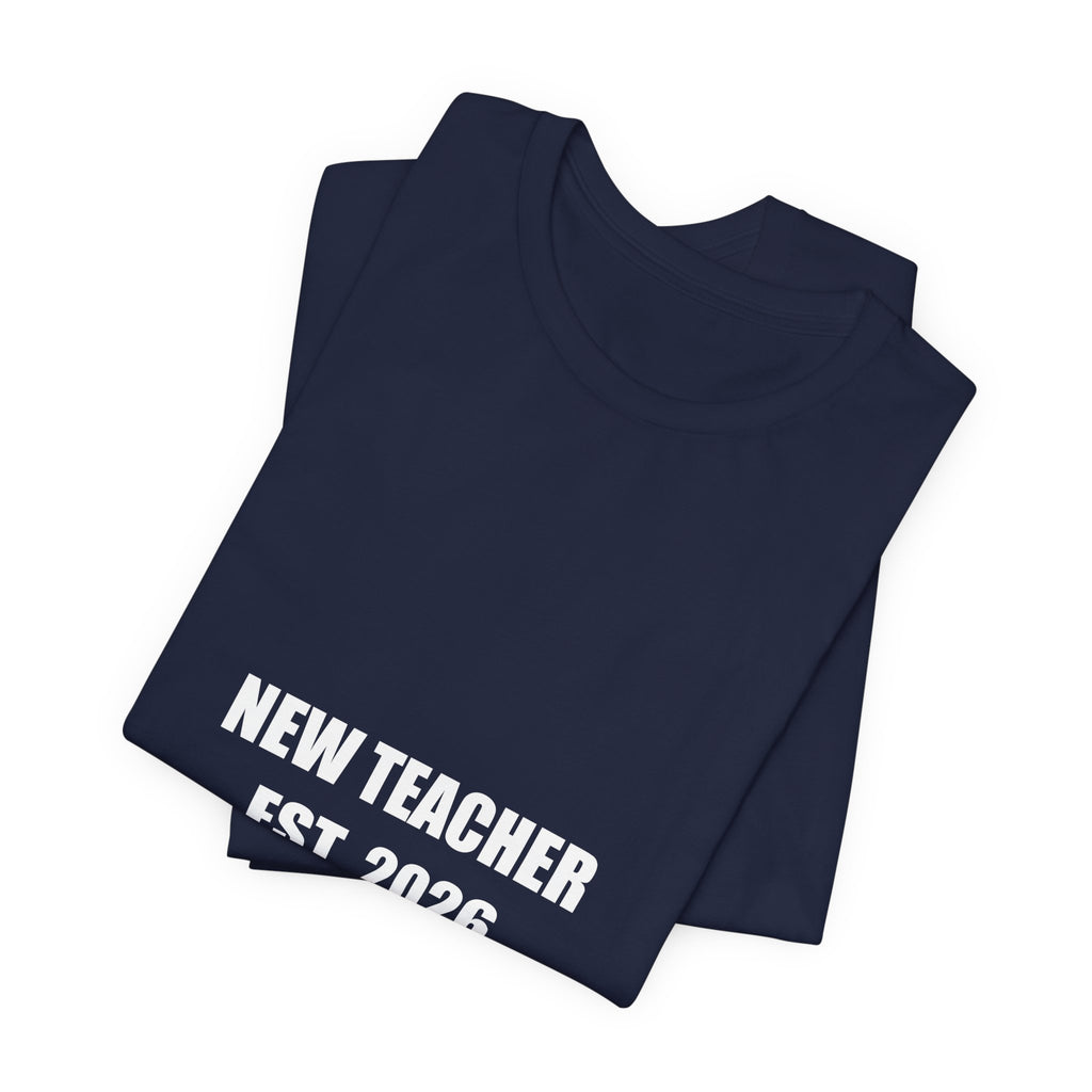 New Teacher Est 2026 Shirt - First Year Teacher Gift, New Teacher Tee, Back to School, Premium Bella Canvas