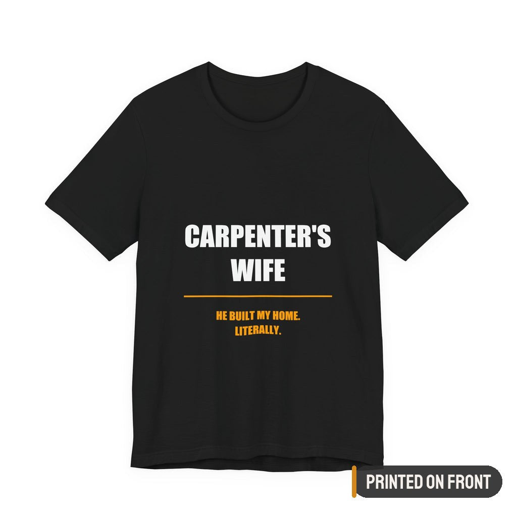 He Built My Home Literally Carpenter's Wife Shirt, Funny Tradesman Wife Gift — printed on front (placement label)