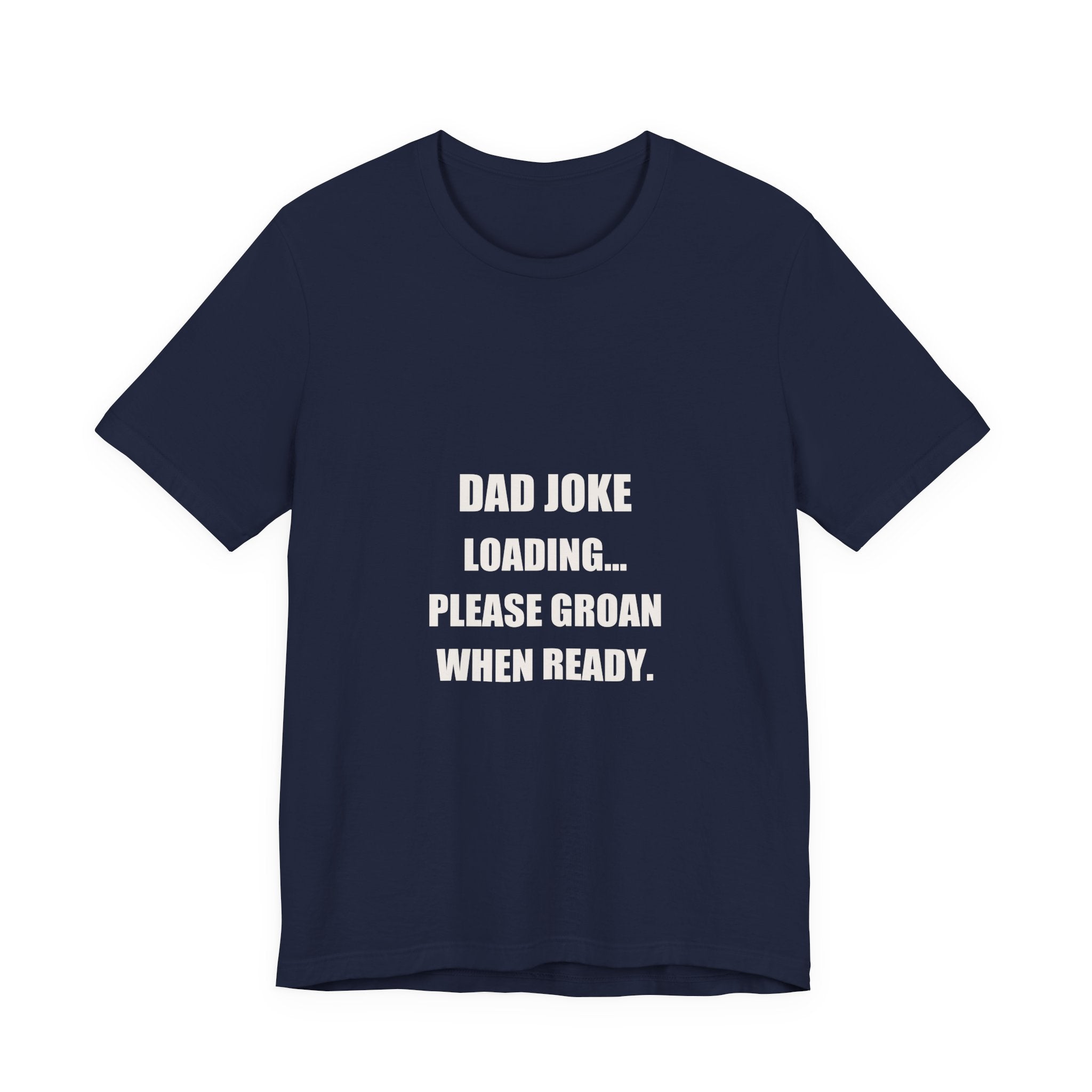 Dad Joke Loading Please Groan When Ready Shirt - Funny Dad Pun Tee, Father's Day Dad Joke Gift, Premium Bella Canvas