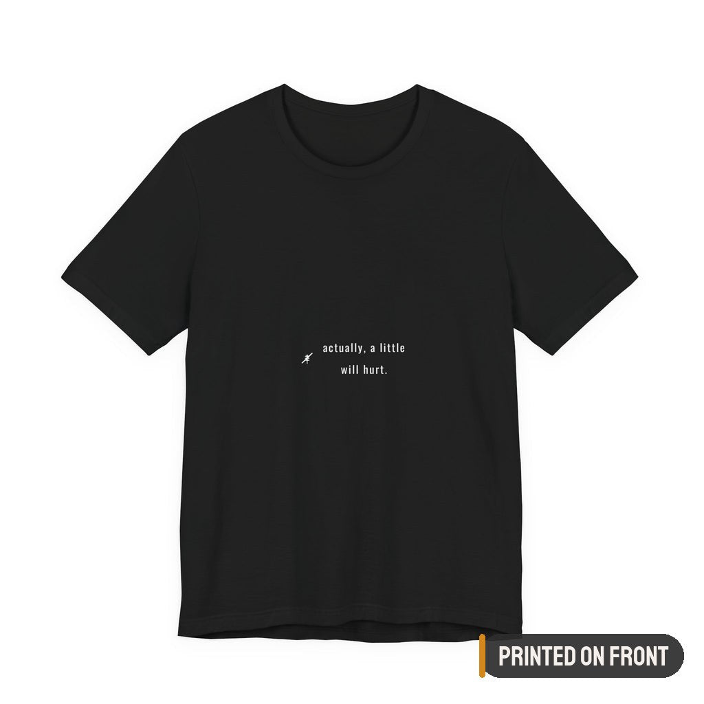 Actually A Little Will Hurt Shirt — printed on front (placement label)