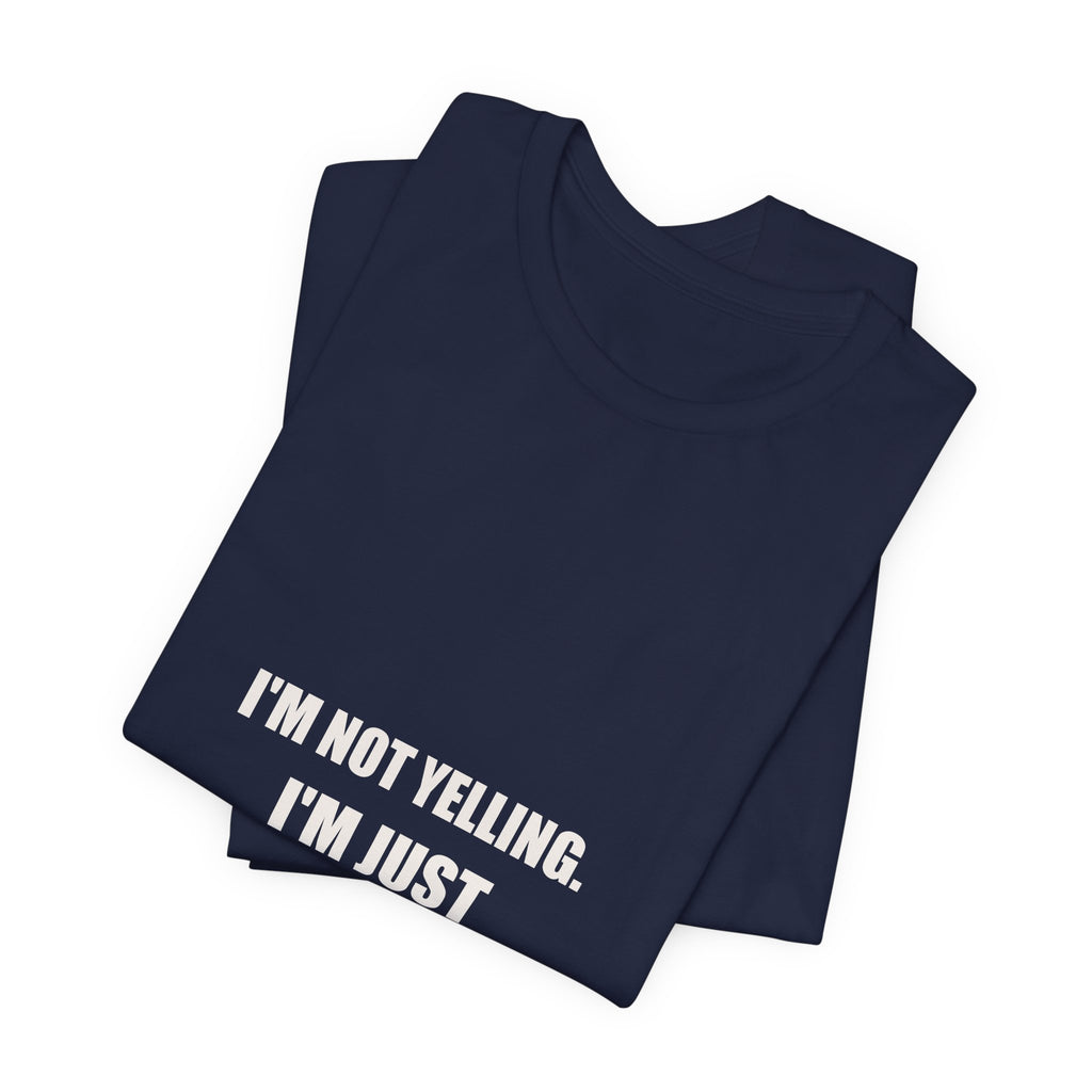 I'm Not Yelling I'm Just Talking In Dad Shirt - Funny Dad Volume Gift, Father's Day Tee, Premium Bella Canvas
