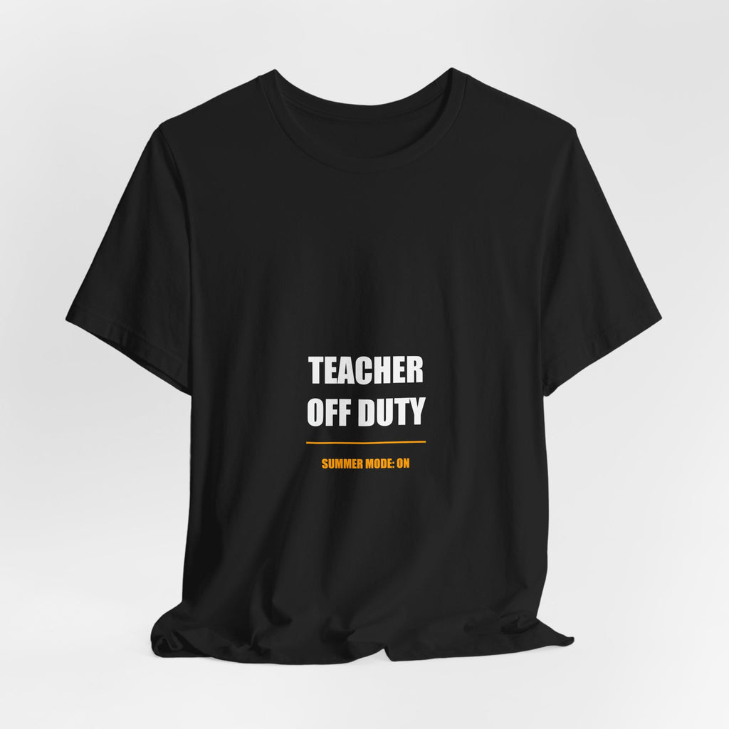 Teacher Off Duty Shirt - Funny Summer Teacher Gift, Last Day of School Tee, Premium Bella Canvas