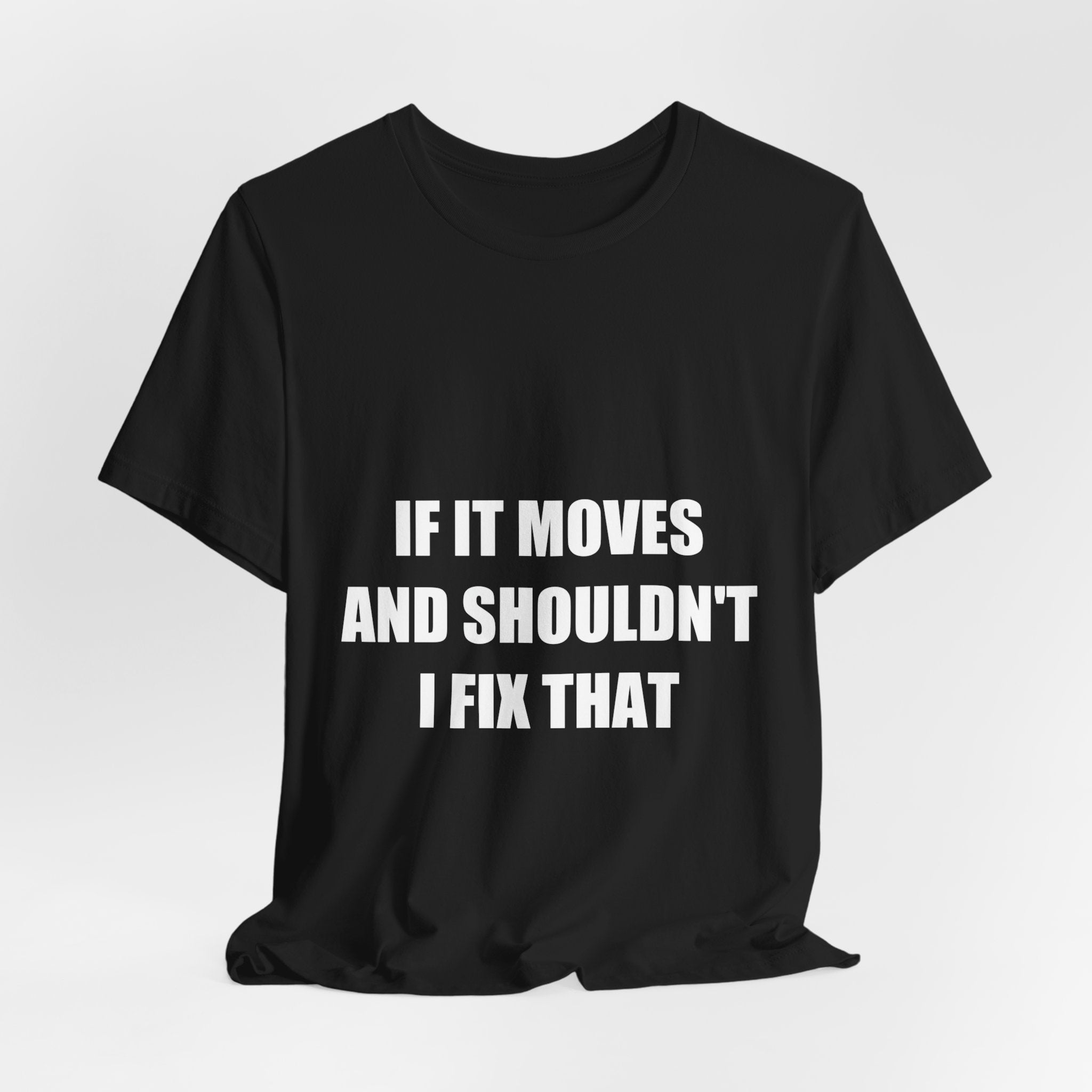 If It Moves And Shouldn't I Fix That Shirt - view 7
