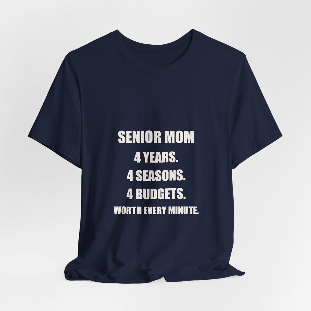 Senior Mom Shirt - 4 Years 4 Seasons 4 Budgets Worth Every Minute, Senior Night Mom Gift, Premium Bella Canvas Tee