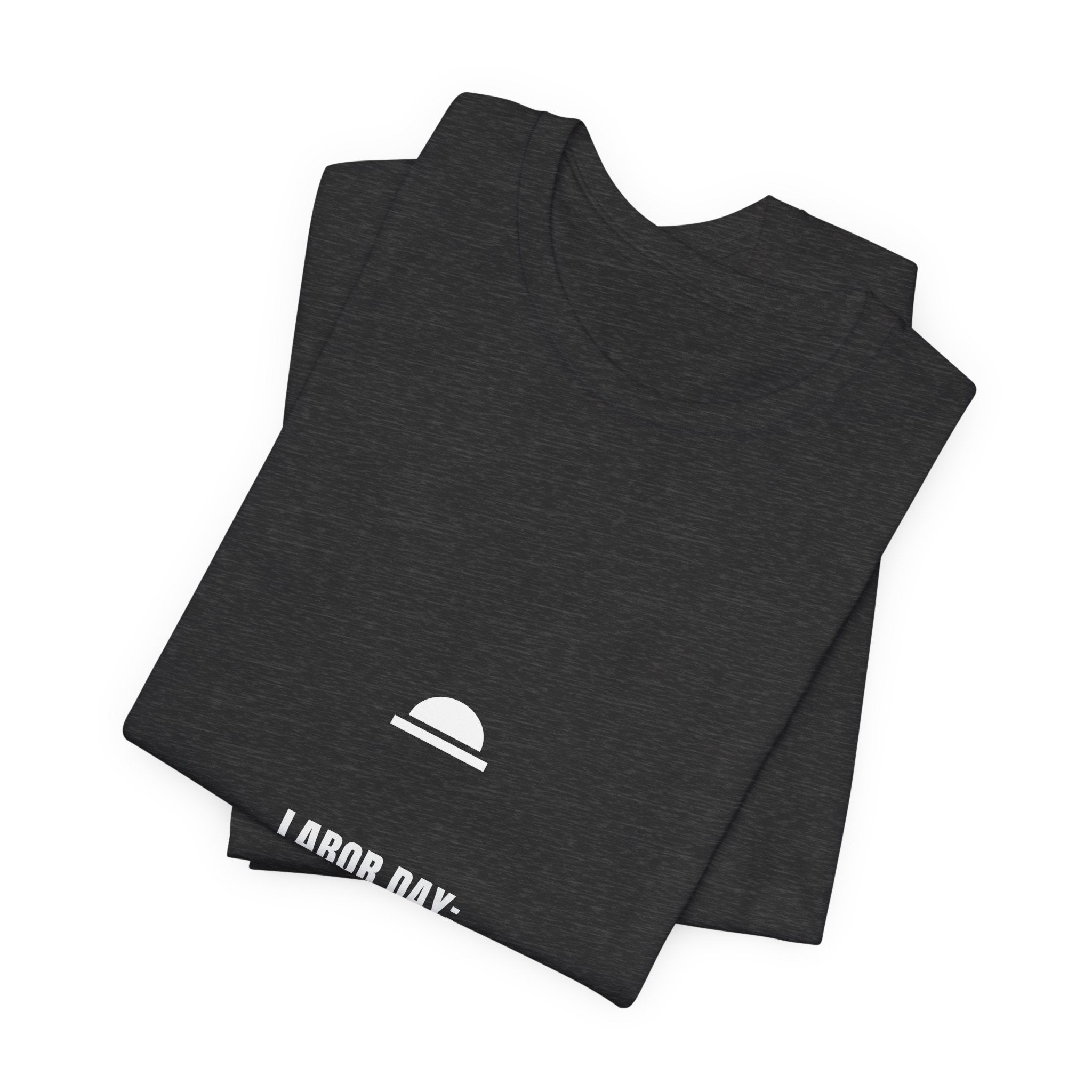 Labor Day The One Day We Don't Shirt - Funny Trades Tee, Premium Bella Canvas