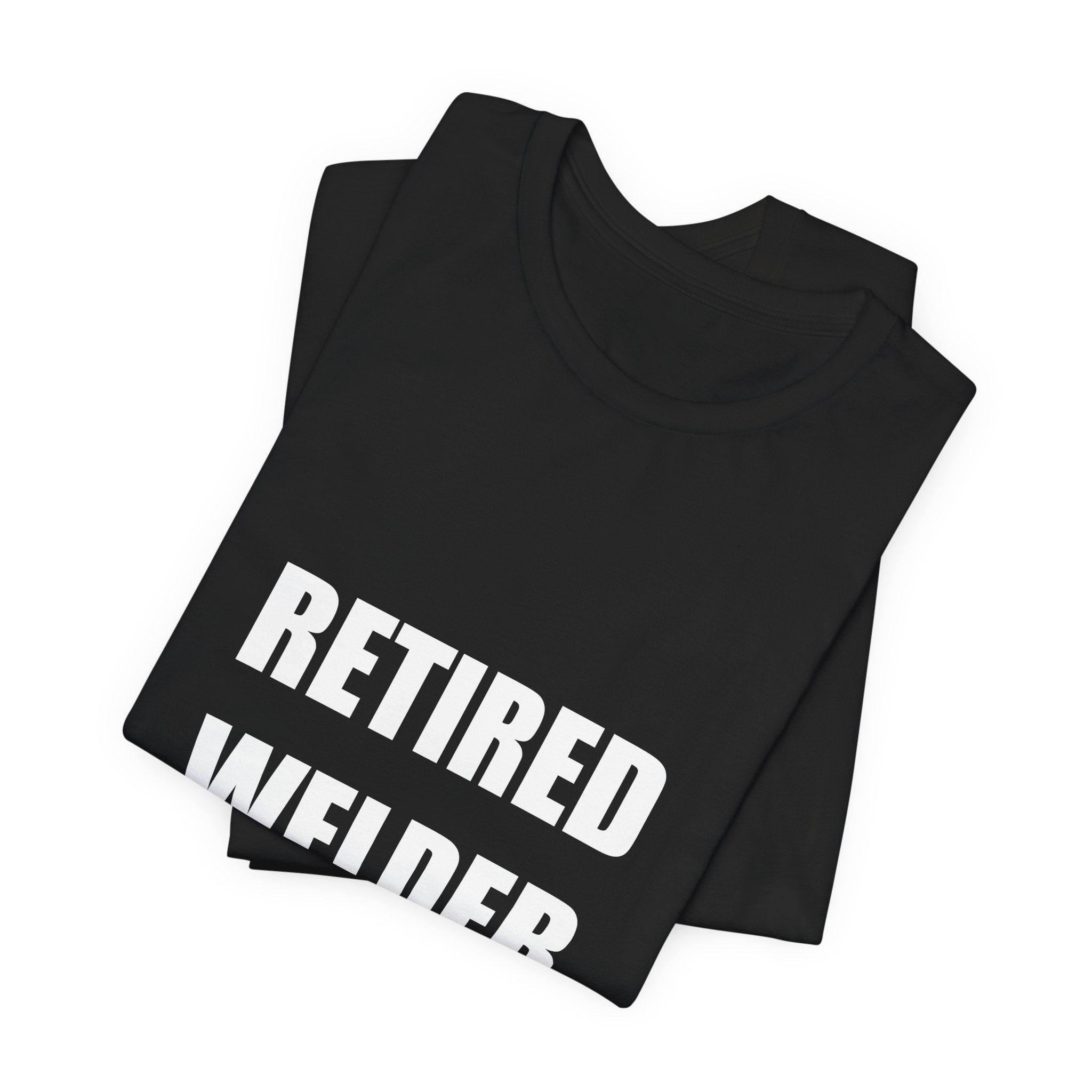Retired Welder Shirt - Funny Welder Gift, Retirement Gift, 2026 Tee