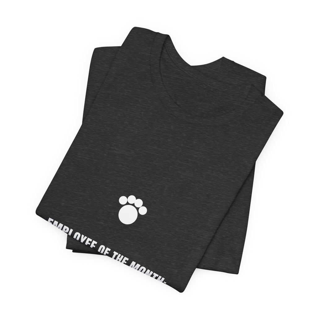 Employee Of The Month The Dog Shirt - Funny Dog Lover Tee, Premium Bella Canvas
