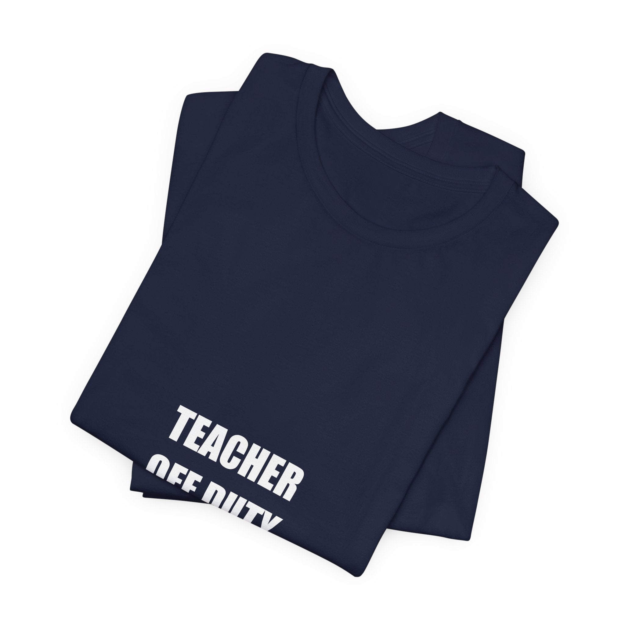Teacher Off Duty Shirt - Funny Summer Teacher Gift, Last Day of School Tee, Premium Bella Canvas