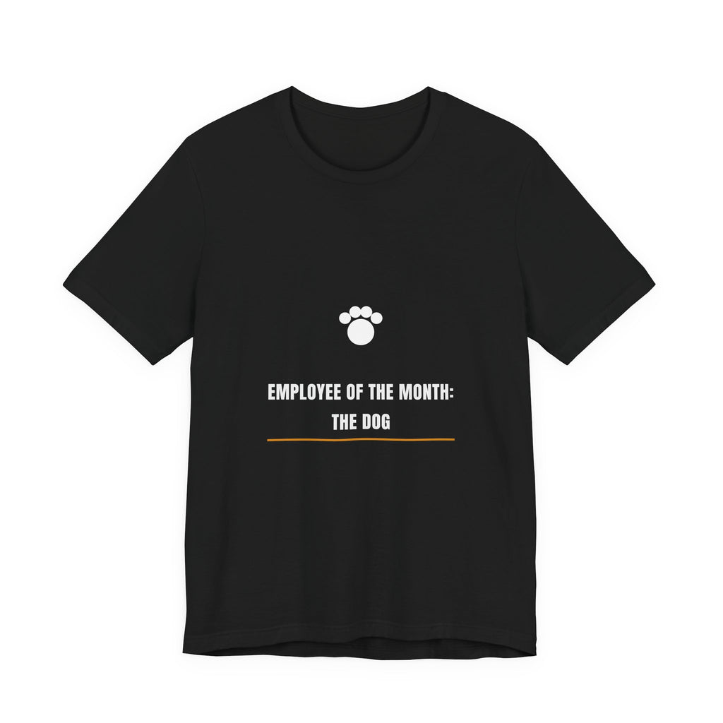 Employee Of The Month The Dog Shirt - Funny Dog Lover Tee, Premium Bella Canvas