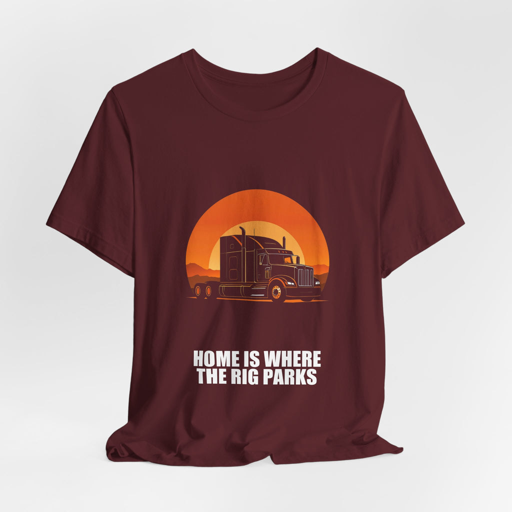 Home Is Where The Rig Parks Trucker Shirt - Trucker, Trucker Gift, Funny Trucker, Trucker Gifts, Tee, T-Shirt