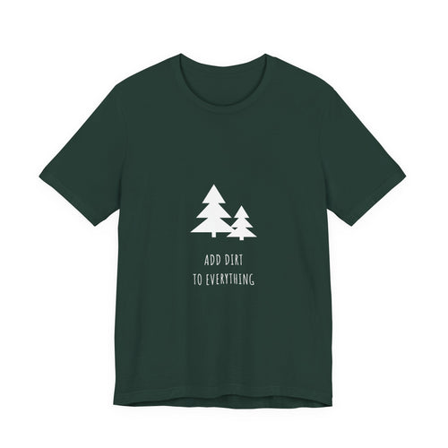 Add Dirt To Everything Shirt - Funny Boho Camping Tee, Premium Bella Canvas