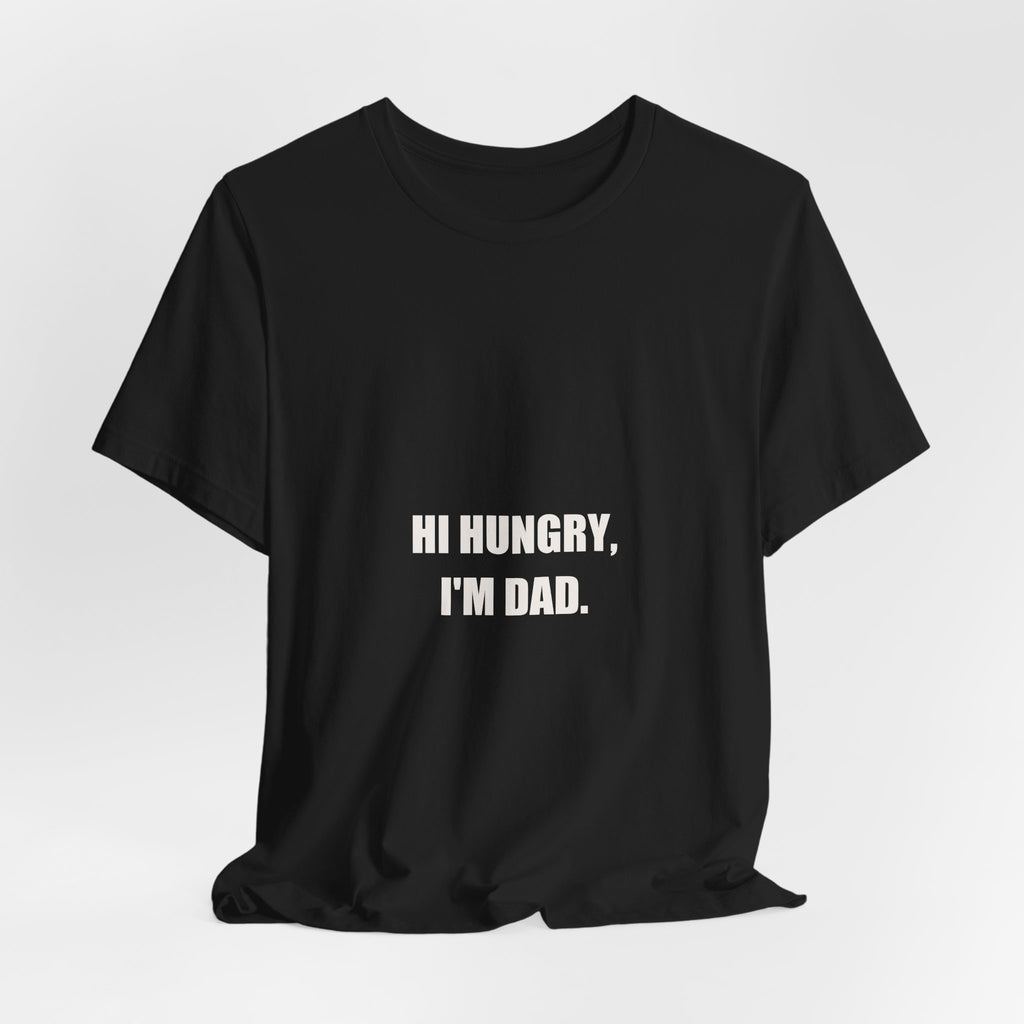 Hi Hungry I'm Dad Shirt - Classic Dad Joke Gift, Funny Dad Pun Tee, Father's Day Dad Joke Premium Bella Canvas