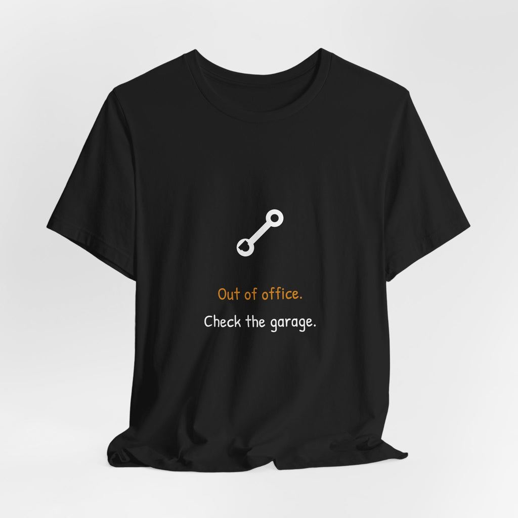 Out Of Office Check The Garage Shirt - Funny Dad Tee, Premium Bella Canvas