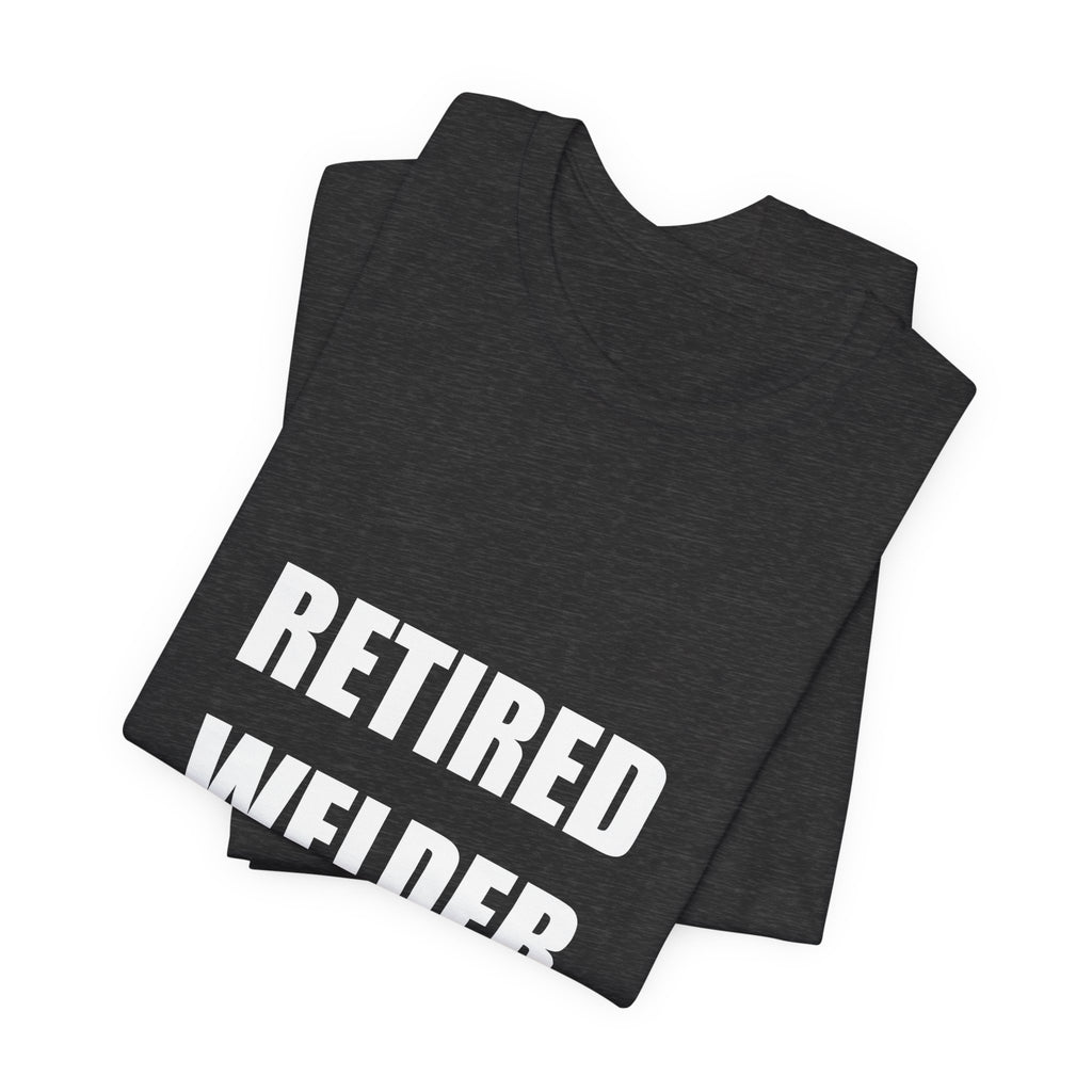 Retired Welder Shirt - Funny Welder Gift, Retirement Gift, 2026 Tee