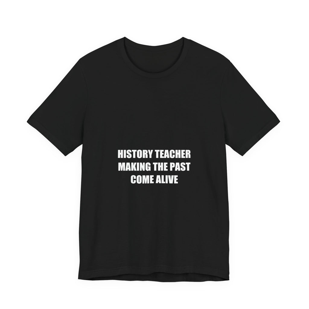 History Teacher Making the Past Come Alive Shirt from Kindling & Hammer